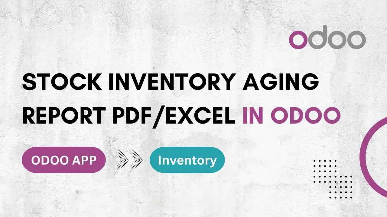 How to Use Odoo for Inventory Ageing Report PDF/Excel
