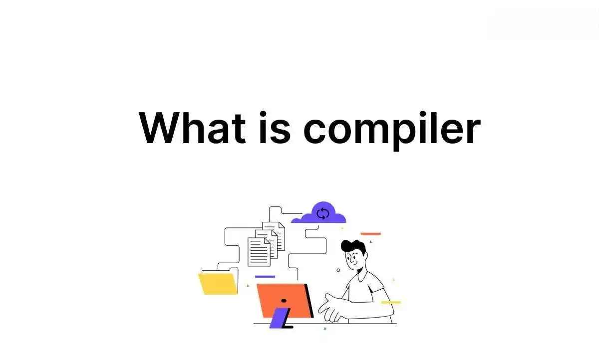 What is a Compiler?