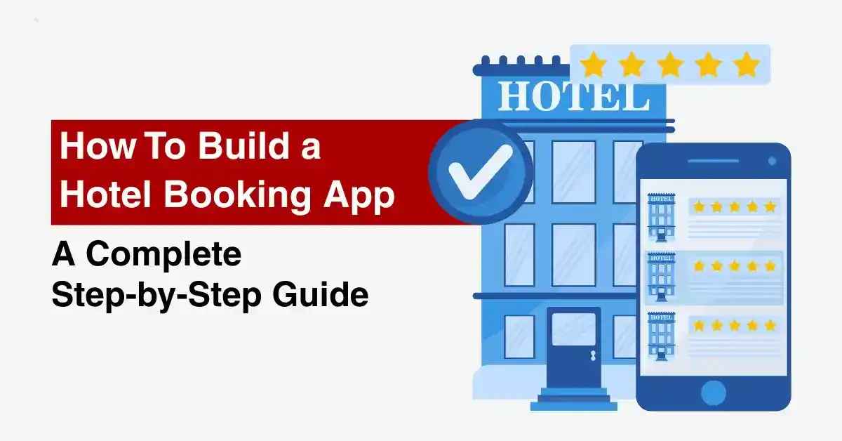 Step-by-Step Process to Build a Hotel Booking Application