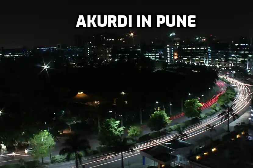 Akurdi in Pune: Emerging Residential Hub with Great Connectivity
