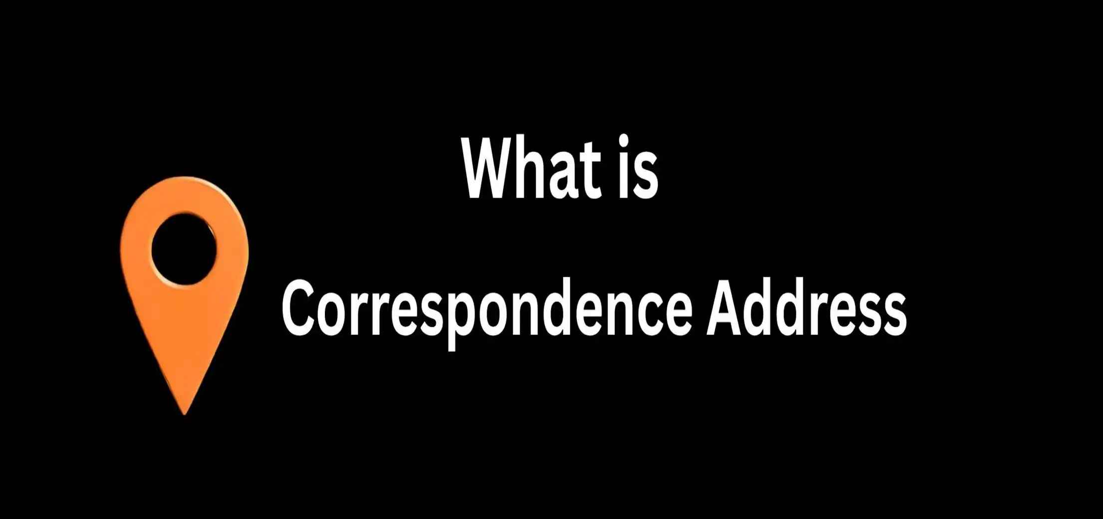 What is a Correspondence Address?