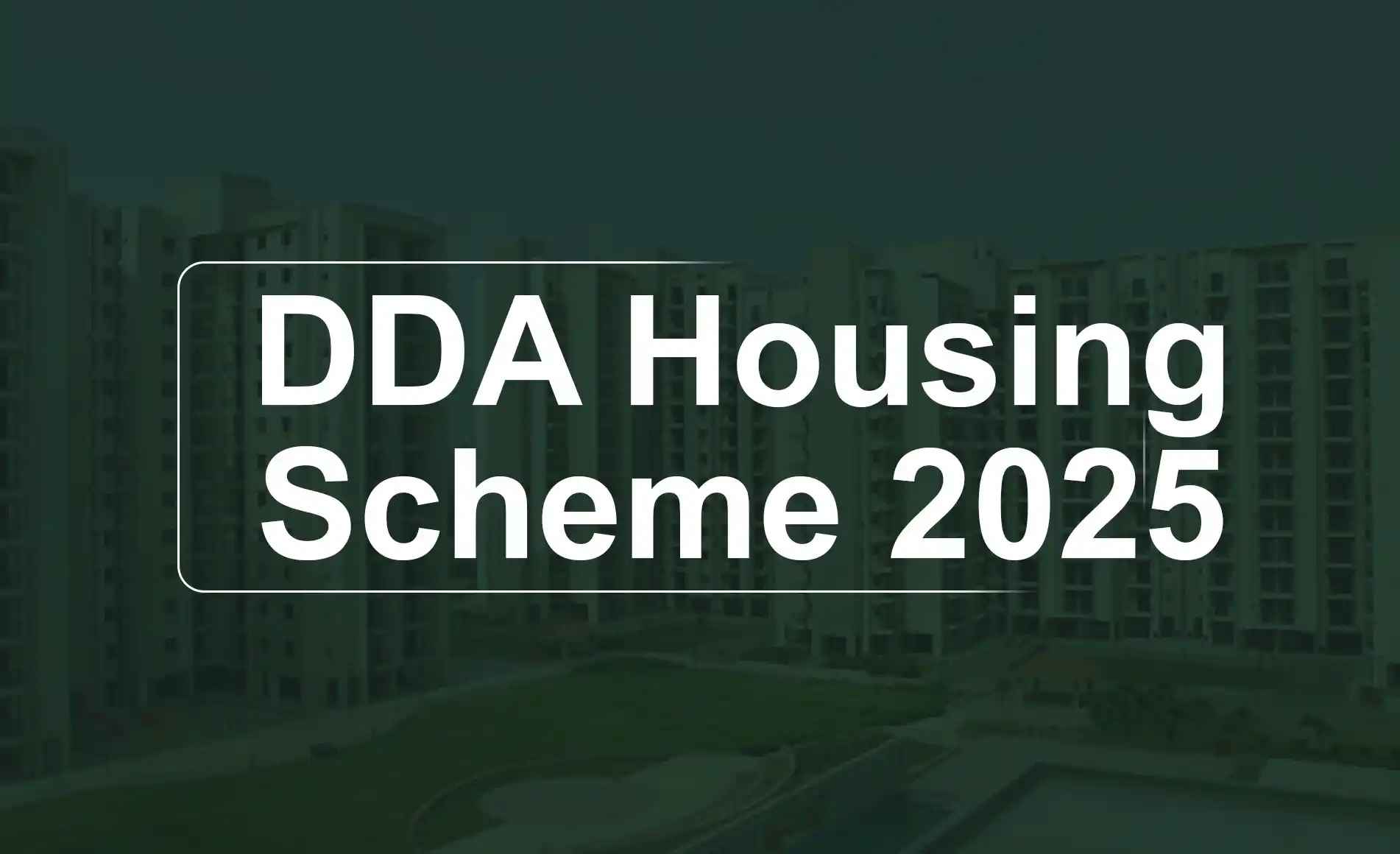 DDA Housing Scheme 2025 Full Details