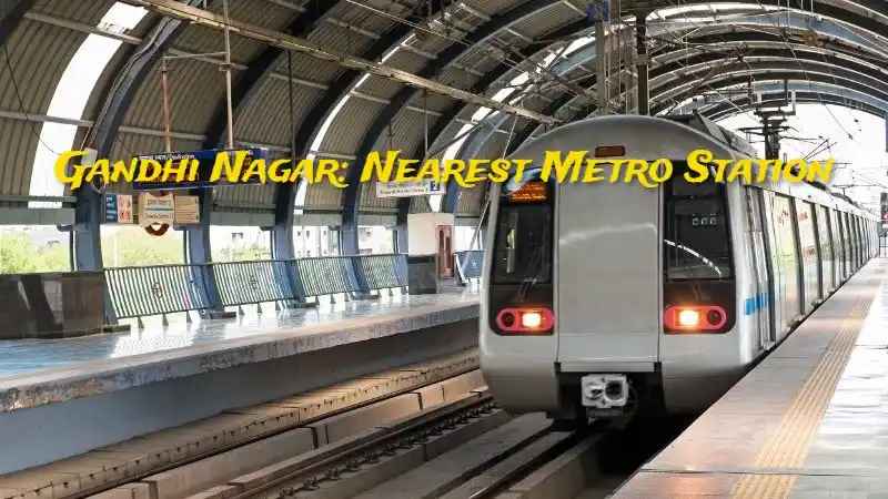 Gandhi Nagar: Nearest metro station