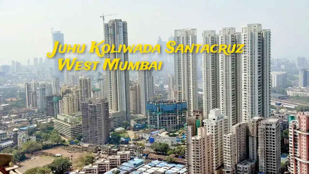 Juhu Koliwada Santacruz West Mumbai Overview