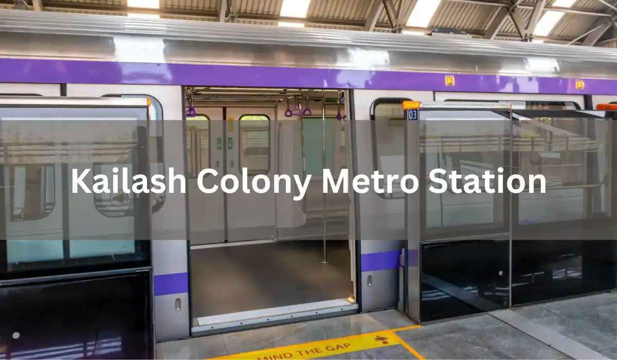 Kailash Colony Metro Station: A Complete Guide