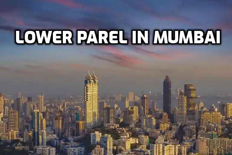 Lower Parel, Mumbai: A Hub of Luxury Living and Business
