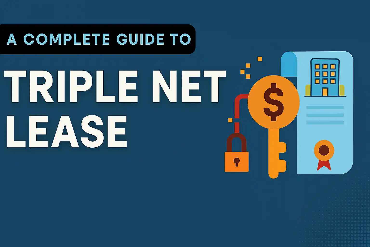 Triple Net Leases: A Guide for Real Estate Investment