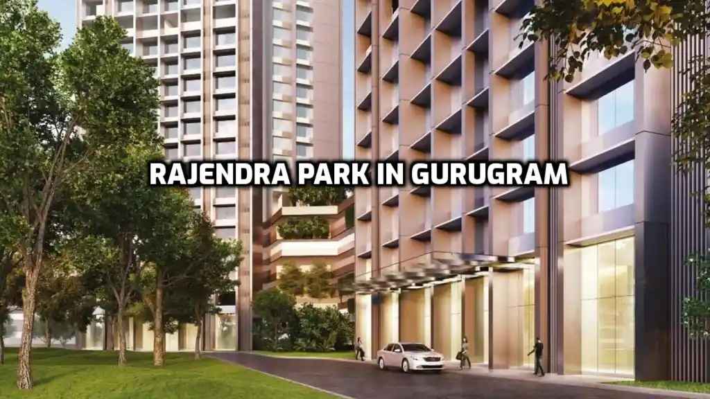 Rajendra Park, Gurugram: A Complete Guide to Living
