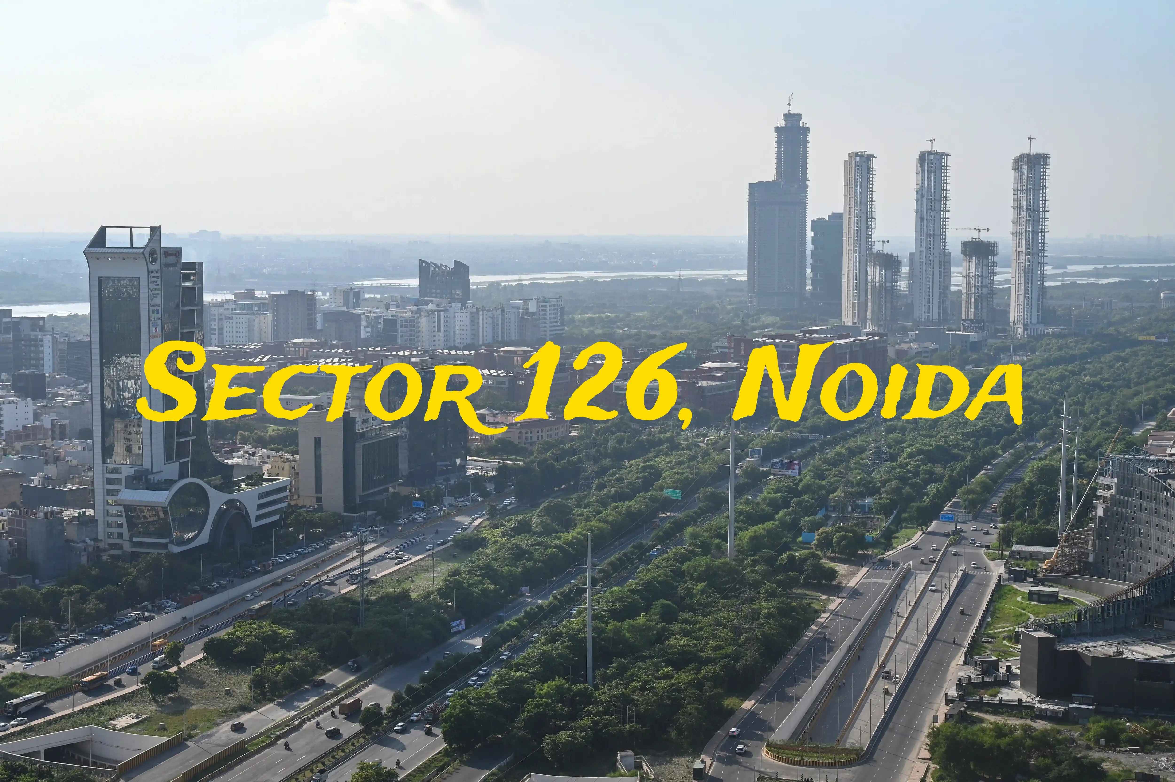 Sector 126 Noida Connectivity and Real Estate Hub