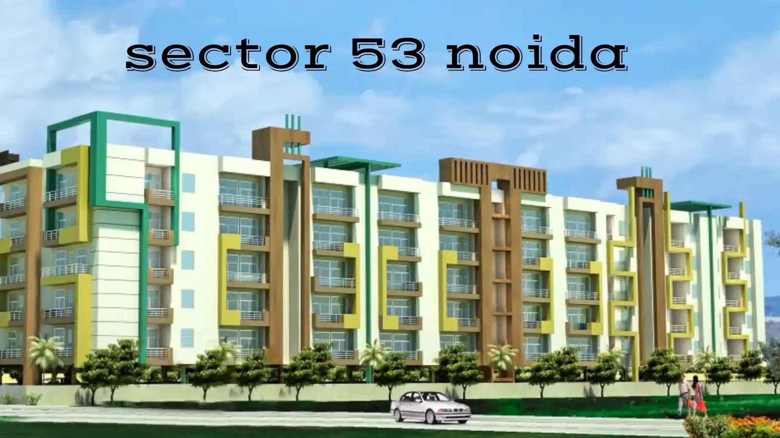 Sector 53, Noida - Locality Overview