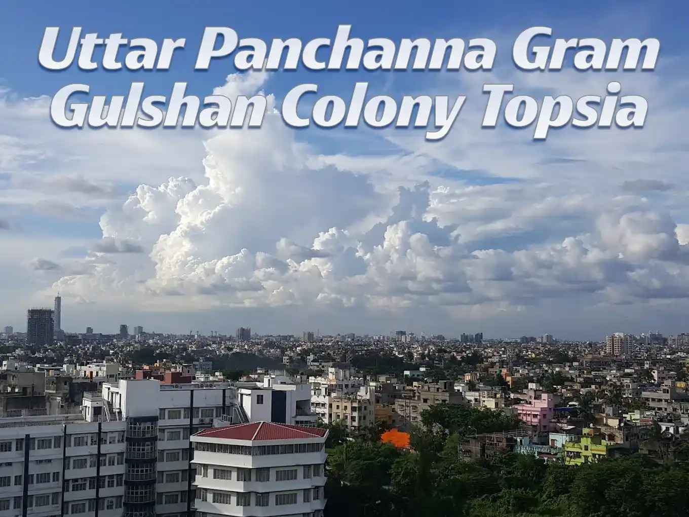 Uttar Panchanna Gram Gulshan Colony Topsia Kolkata Locality